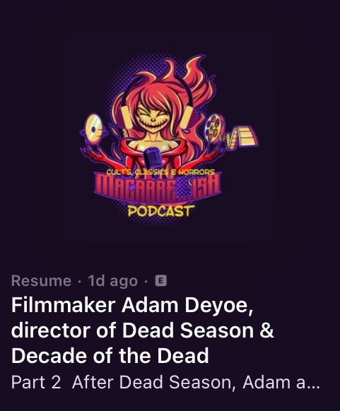 Macabre…ish Cults, Classics & Horrors Podcast: Filmmaker Adam Deyoe Part 2